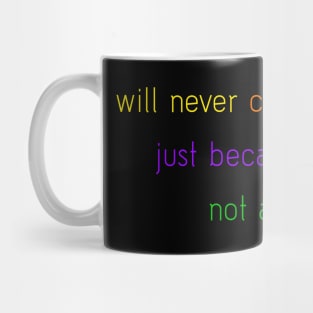 I will never change who I am just because you do not approve. Mug